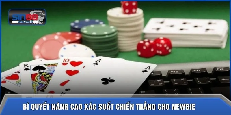 Bí quyết nâng cao xác suất chiến thắng cho newbie 