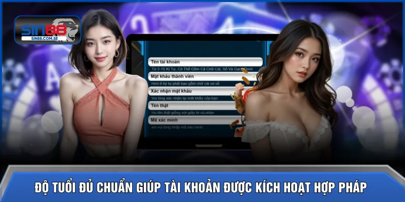 Độ tuổi đủ chuẩn giúp tài khoản được kích hoạt hợp pháp