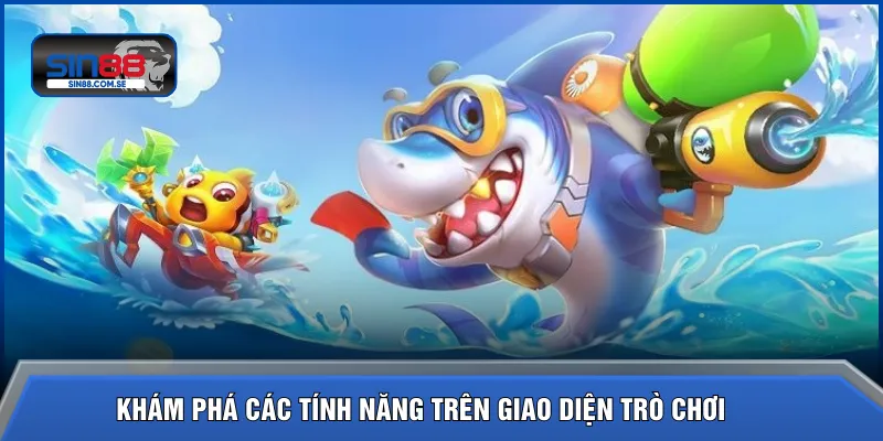 Khám phá các tính năng trên giao diện trò chơi