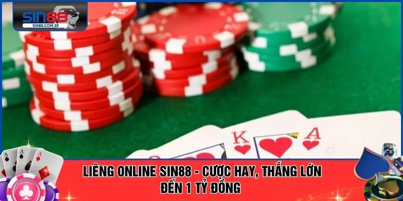 Liêng Online SIN88 - Cược Hay, Thắng Lớn Đến 1 Tỷ Đồng 