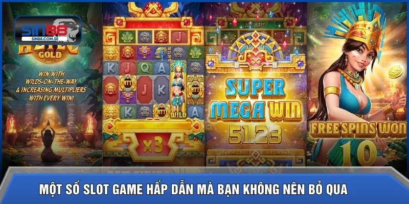 Một số slot game hấp dẫn mà bạn không nên bỏ qua  