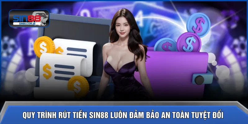 Quy trình rút tiền SIN88 luôn đảm bảo an toàn tuyệt đối