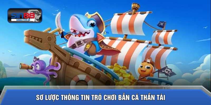 Sơ lược thông tin trò chơi bắn cá Thần Tài 