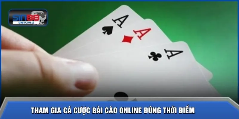 Tham gia cá cược bài cào online đúng thời điểm 