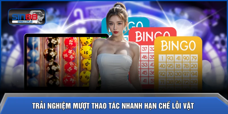 Trải nghiệm mượt thao tác nhanh hạn chế lỗi vặt